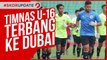 TIMNAS U-16 TERBANG KE DUBAI UNTUK MELAWAN UNI EMIRAT ARAB