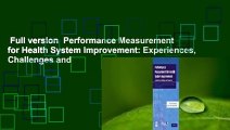 Full version  Performance Measurement for Health System Improvement: Experiences, Challenges and