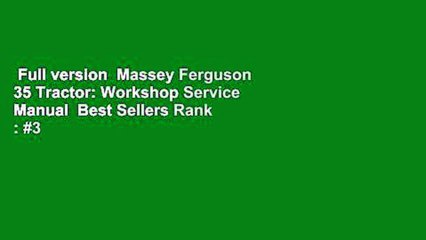 Full version  Massey Ferguson 35 Tractor: Workshop Service Manual  Best Sellers Rank : #3