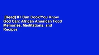 [Read] If I Can Cook/You Know God Can: African American Food Memories, Meditations, and Recipes