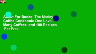 About For Books  The Marley Coffee Cookbook: One Love, Many Coffees, and 100 Recipes  For Free