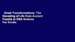 Great Transformations: The Decoding of Life from Ancient Fossils to DNA Science  For Kindle