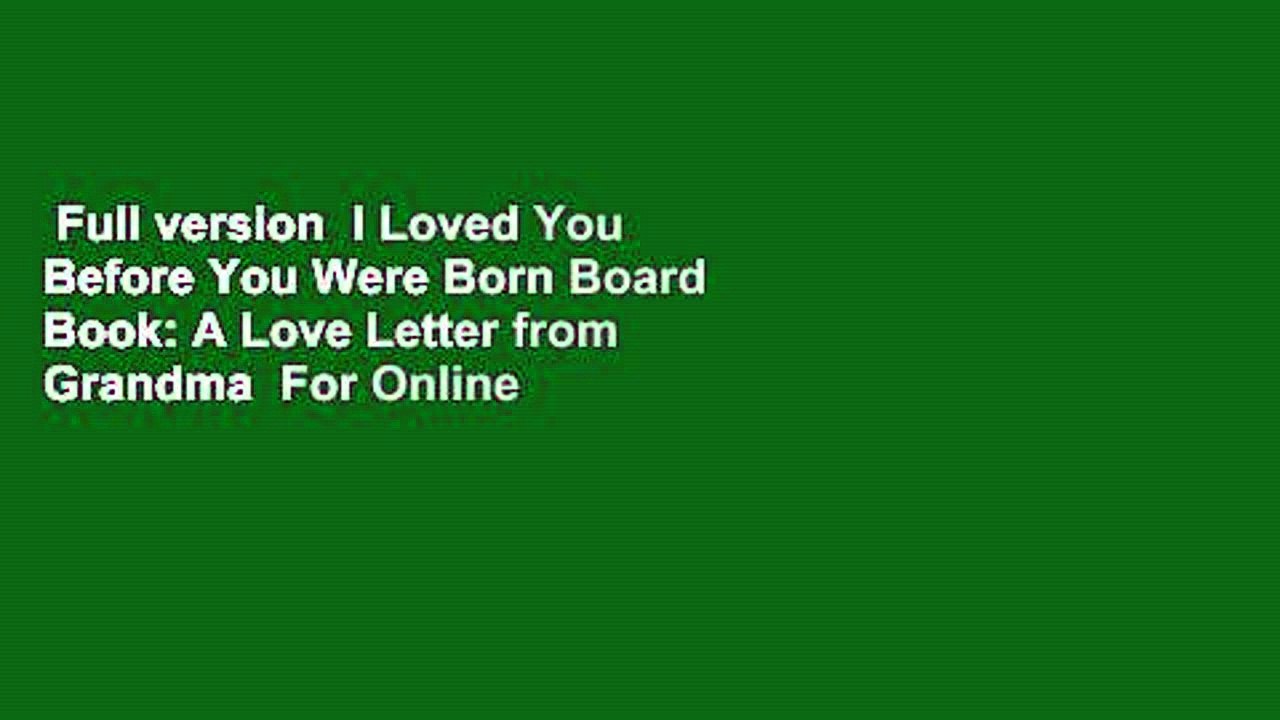 Full version  I Loved You Before You Were Born Board Book: A Love Letter from Grandma  For Online