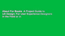 About For Books  A Project Guide to UX Design: For User Experience Designers in the Field or in