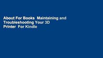 About For Books  Maintaining and Troubleshooting Your 3D Printer  For Kindle