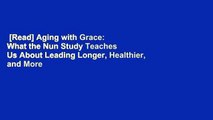 [Read] Aging with Grace: What the Nun Study Teaches Us About Leading Longer, Healthier, and More