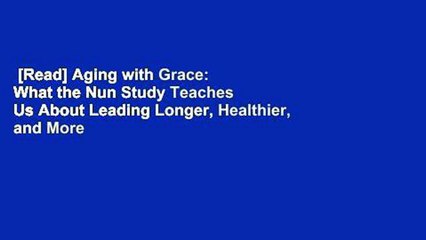 [Read] Aging with Grace: What the Nun Study Teaches Us About Leading Longer, Healthier, and More