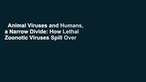 Animal Viruses and Humans, a Narrow Divide: How Lethal Zoonotic Viruses Spill Over and Threaten