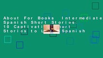 About For Books  Intermediate Spanish Short Stories: 10 Captivating Short Stories to Learn Spanish