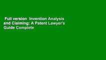 Full version  Invention Analysis and Claiming: A Patent Lawyer's Guide Complete