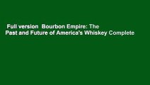 Full version  Bourbon Empire: The Past and Future of America's Whiskey Complete