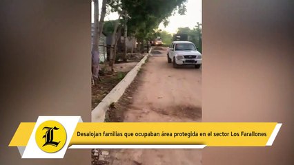 Desalojan familias que ocupaban área protegida en el sector Los Farallones