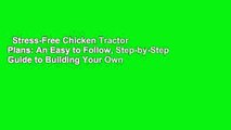 Stress-Free Chicken Tractor Plans: An Easy to Follow, Step-by-Step Guide to Building Your Own