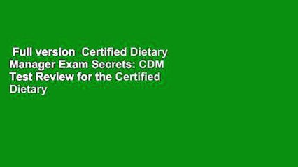 Full version  Certified Dietary Manager Exam Secrets: CDM Test Review for the Certified Dietary