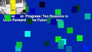 Full version  Progress: Ten Reasons to Look Forward to the Future  Review