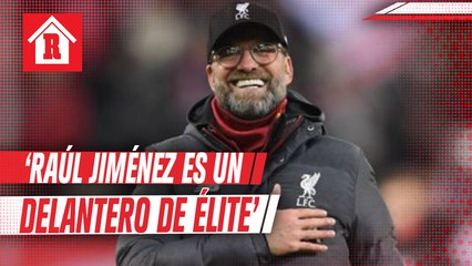 Jürgen Klopp: 'Raúl Jiménez es un delantero de élite, México debería estar ogulloso de él'