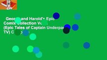 George and Harold's Epic Comix Collection Vol. 1 (Epic Tales of Captain Underpants TV) Complete