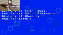 Lettura di libri Over the Garden Wall: Benevolent Sisters of Charity OGN Per Kindle