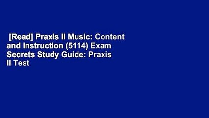 [Read] Praxis II Music: Content and Instruction (5114) Exam Secrets Study Guide: Praxis II Test