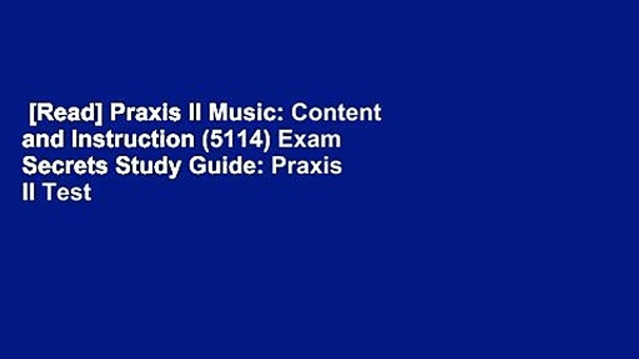[Read] Praxis II Music: Content and Instruction (5114) Exam Secrets Study Guide: Praxis II Test