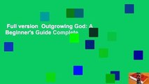 Full version  Outgrowing God: A Beginner's Guide Complete