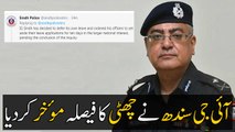 IG Sindh has decided to defer his own leave