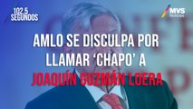 AMLO se disculpa por llamar ‘Chapo’ a Joaquín Guzmán Loera