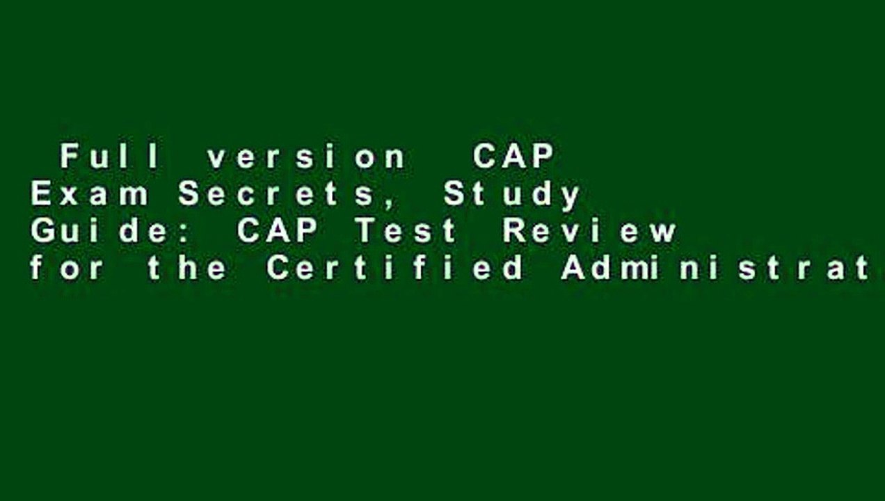 Full version  CAP Exam Secrets, Study Guide: CAP Test Review for the Certified Administrative