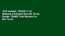 Full version  TExES (116) Science 4-8 Exam Secrets Study Guide: TExES Test Review for the Texas