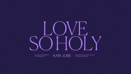 Kari Jobe - Love So Holy