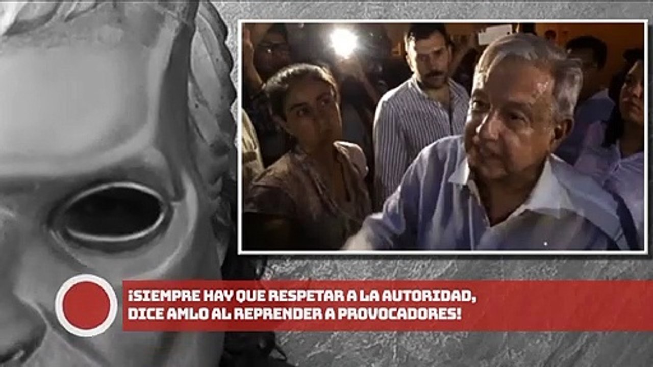 ¡Siempre hay que respetar a la autoridad, dice AMLO al reprender a Provocadores!