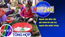 Người đưa tin 24G (18g30 ngày 20/10/2020) - Người dân Đắk Lắk gói bánh tét tặng người dân miền Trung