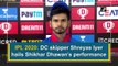 IPL 2020: DC skipper Shreyas Iyer hails Shikhar Dhawan’s performance
