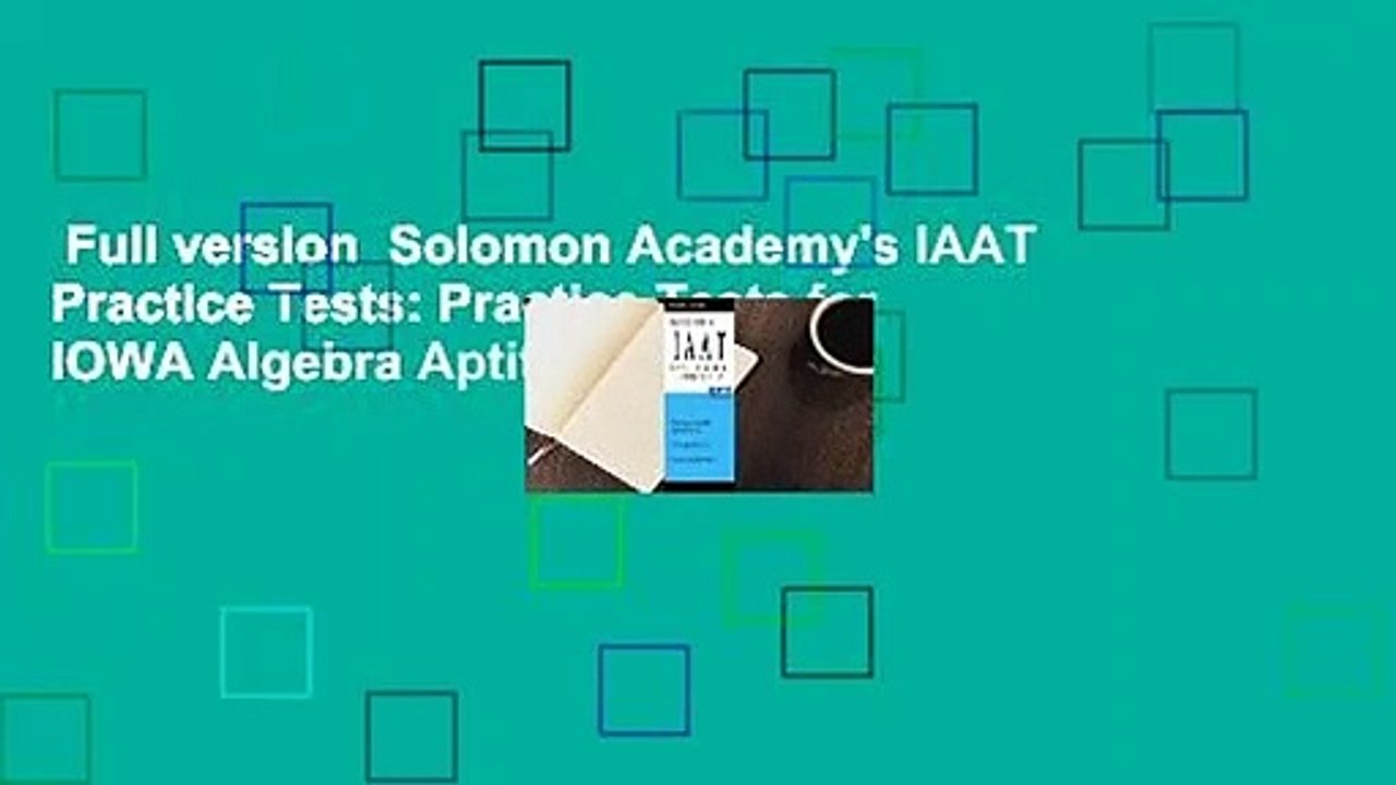 Full version  Solomon Academy's IAAT Practice Tests: Practice Tests for IOWA Algebra Aptitude