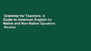 Grammar for Teachers: A Guide to American English for Native and Non-Native Speakers  Review