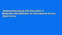 Researching Visual Arts Education in Museums and Galleries: An International Reader  Best Sellers