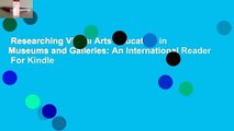 Researching Visual Arts Education in Museums and Galleries: An International Reader  For Kindle