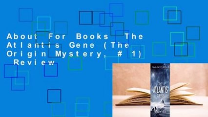 About For Books  The Atlantis Gene (The Origin Mystery, # 1)  Review
