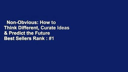 Non-Obvious: How to Think Different, Curate Ideas & Predict the Future  Best Sellers Rank : #1