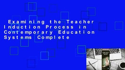 Examining the Teacher Induction Process in Contemporary Education Systems Complete