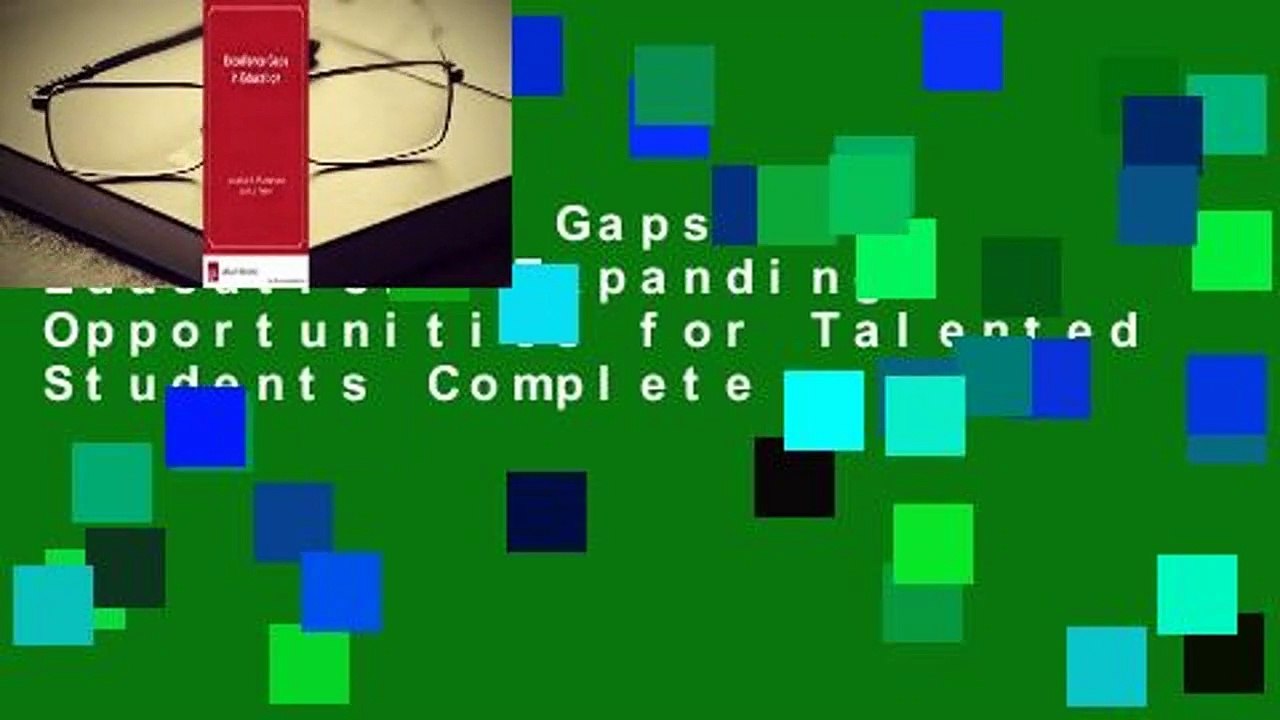 Excellence Gaps in Education: Expanding Opportunities for Talented Students Complete