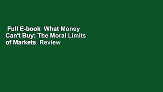 Full E-book  What Money Can't Buy: The Moral Limits of Markets  Review