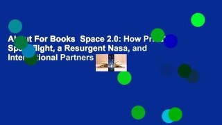 About For Books  Space 2.0: How Private Spaceflight, a Resurgent Nasa, and International Partners