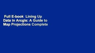 Full E-book  Lining Up Data in Arcgis: A Guide to Map Projections Complete