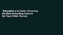 Education a la Carte: Choosing the Best Schooling Options for Your Child  Review