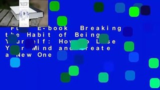 Full E-book  Breaking the Habit of Being Yourself: How to Lose Your Mind and Create a New One