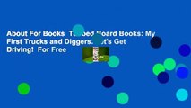 About For Books  Tabbed Board Books: My First Trucks and Diggers: Let's Get Driving!  For Free