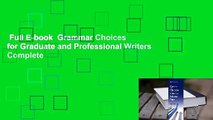 Full E-book  Grammar Choices for Graduate and Professional Writers Complete