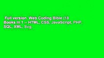 Full version  Web Coding Bible (18 Books in 1 -- HTML, CSS, JavaScript, PHP, SQL, XML, Svg,