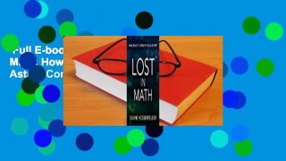 Full E-book  Lost in Math: How Beauty Leads Physics Astray Complete
